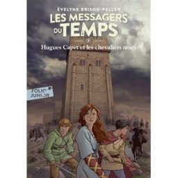 Les messagers du temps. Vol. 7. Hugues Capet et les chevaliers noirs Evelyne Brisou-Pellen Gallimard-Jeunesse