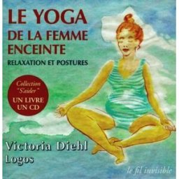Le yoga de la femme enceinte : relaxation et postures Victoria Diehl le Fil invisible