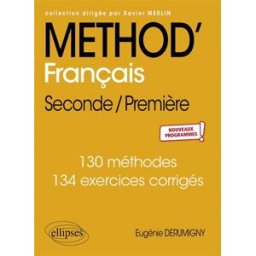 Méthod' français, seconde-première : 130 méthodes, 134 exercices corrigés : nouveaux programmes Eugénie Derumigny Ellipses