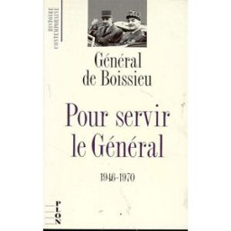 Pour servir le Général : 1946-1970 Alain de Boissieu Plon