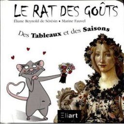 Le rat des goûts. Des tableaux et des saisons Eliane Reynold de Sérésin, Marine Fauvel Eliart