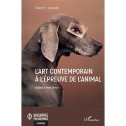 L'art contemporain à l'épreuve de l'animal Vincent Lecomte L'Harmattan
