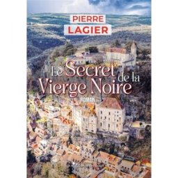 Le secret de la Vierge noire Pierre Lagier Editions Mon Limousin
