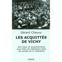 Les acquittés de Vichy : non-lieux et acquittements pour faits de résistance dans le procès de la Li Gérard Chauvy Perrin