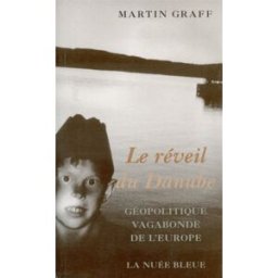 Le réveil du Danube : géopolitique vagabonde de l'Europe Martin Graff Nuée bleue