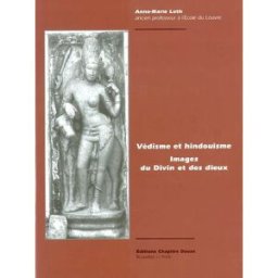 Védisme et hindouisme : images du Divin et des dieux Anne-Marie Loth Chapitre douze