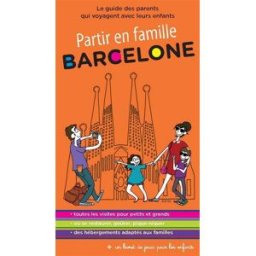 Barcelone : le guide des parents qui voyagent avec leurs enfants collectif En voyage Editions