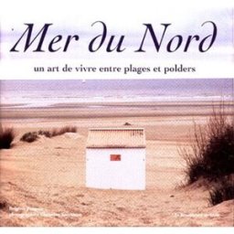 Mer du Nord : un art de vivre entre plages et polders Brigitte Forgeur, Christian Sarramon La Renaissance du livre