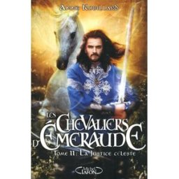Les chevaliers d'Emeraude. Vol. 11. La justice céleste Anne Robillard M. Lafon