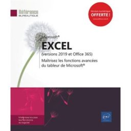 Microsoft Excel : versions 2019 et Office 365 : maîtrisez les fonctions avancées du tableur de Micro editions eni ENI