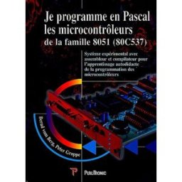 Je programme en PASCAL, les microcontrôleurs de la famille 8051 (80C537) : système expérimental avec Bernd vom Berg, Peter Groppe Publitronic