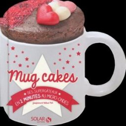 Mug cakes : des supergâteaux en 2 minutes au micro-ondes Joséphine Piot, Valérie Piot Solar