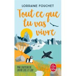 Tout ce que tu vas vivre Lorraine Fouchet Le Livre de poche