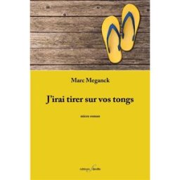 J'irai tirer sur vos tongs : micro roman Marc Meganck F. Deville