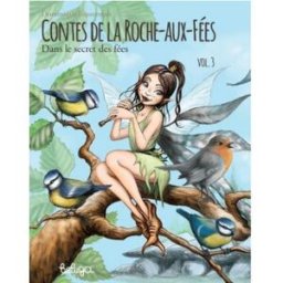 Contes de la Roche-aux-fées. Vol. 3. Dans le secret des fées Dominique Bussonnais Beluga