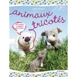Animaux tricotés : 20 modèles à adopter sans tarder ! Claire Garland Fleurus