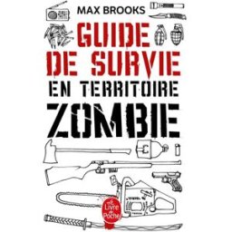 Guide de survie en territoire zombie : ce livre peut vous sauver la vie Max Brooks Le Livre de poche