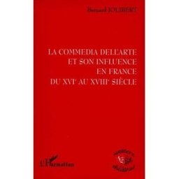 La commedia dell'arte et son influence en France du XVIe siècle au XVIIIe siècle Bernard Jolibert L'Harmattan