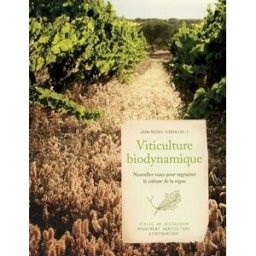 Viticulture biodynamique: Nouvelles voies pour régénérer la culture de la vigne jean-michel florin, eglantine kientz, ambra sedlmayr, hans-christian zehnter Mouvement de Culture Bio-Dynamique