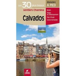 Calvados : les 30 plus beaux sentiers Chamina : Bessin, plages du Débarquement, pays d'Auge, Suisse Hervé Milon Chamina édition