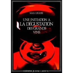 Une Initiation à la dégustation des grands vins Max Léglise J. Laffitte