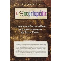 L'encyclopédie : guide complet non-officiel de l'univers magique de Harry Potter Steve Vander Ark ÉDITIONS ALTERRE