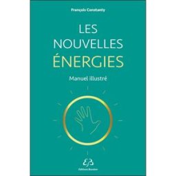 Les nouvelles énergies : manuel illustré François Constanty Bussière