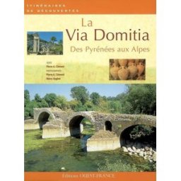 La via Domitia : des Pyrénées aux Alpes Pierre-Albert Clément Ouest-France