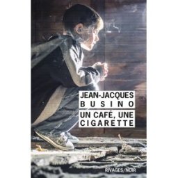 Un café, une cigarette Jean-Jacques Busino Rivages