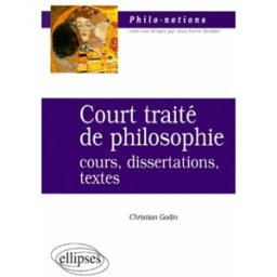 Court traité de philosophie : cours, dissertations, textes Christian Godin Ellipses