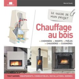 Chauffage au bois : cheminées, inserts, poêles, chaudières, cuisinières : le guide de mon projet Marcel Guedj Ed. Massin