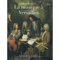La musique à Versailles Olivier Baumont Actes Sud, Château de Versailles, Centre de musique baroque de Versailles