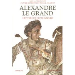 Alexandre le Grand : histoire et dictionnaire collectif R. Laffont