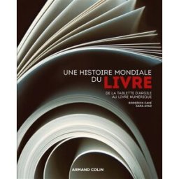 Une histoire mondiale du livre : de la tablette d'argile au livre numérique Roderick Cave, Sara Ayad Armand Colin