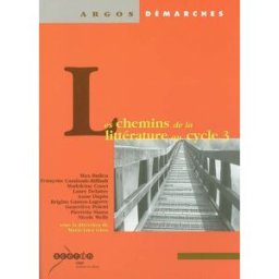 Les chemins de la littérature au cycle 3 max butlen, françoise caminade-riffault, madeleine couet, laure delattre, collectif Canopé-CRDP de l'académie de Créteil