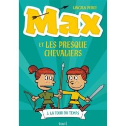 Max et les Presque Chevaliers. Vol. 3. La tour du temps Lincoln Peirce Seuil Jeunesse