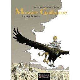 Messire Guillaume. Vol. 2. Le pays de vérité Matthieu Bonhomme, Gwen de Bonneval Dupuis