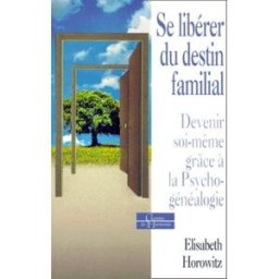 Sony Ericsson libérer du destin familial, devenir soi-même grâce à la psychogénéalogie Elisabeth Horowitz Dervy