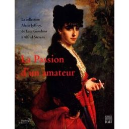 La passion d'un amateur : la collection Joffroy, de Luca Giordano à Alfred Stevens : de Luca Giordan collectif Somogy, Musée des beaux-arts de Dunkerque