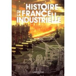 Histoire industrielle de la France collectif Larousse
