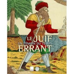 Le Juif errant : un témoin du temps : exposition, Paris, Musée d'art et d'histoire du judaïsme, 26 o collectif A. Biro, Musée d'art et d'histoire du judaïsme
