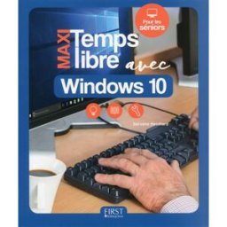 Maxi temps libre avec Windows 10 : pour les seniors Servane Heudiard First interactive