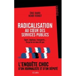 Radicalisation au coeur des services publics : sport, hôpitaux, transports... Ce qu'on ne vous dit p Eric Diard, Henri Vernet Lattès