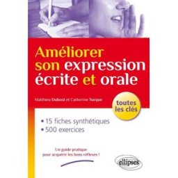Améliorer son expression écrite et orale : toutes les clés Matthieu Dubost, Catherine Turque Ellipses