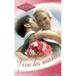 Vive les mariés : 3 romans Jane Sullivan, Isabel Sharpe, Julie Kistler Harlequin