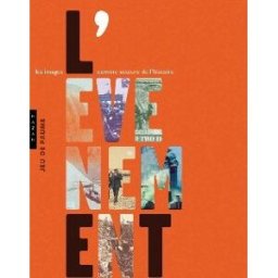 L'événement : les images comme acteurs de l'histoire : exposition, Paris, Musée du Jeu de paume, 16 chloé jarry, diana darley, sylvie miliet, collectif Hazan