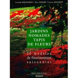 Jardins nomades, tapis de fleurs : 20 modèles de fleurissement saisonnier Arnaud Maurières, Eric Ossart, Laure Boucrot Edisud