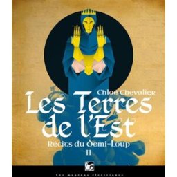 Récits du Demi-Loup. Vol. 2. Les terres de l'Est Chloé Chevalier Les Moutons électriques