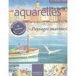 Réussir ses aquarelles : paysages marins collectif Hachette collections