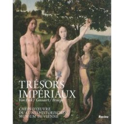 Trésors impériaux : Van Eyck, Gossaert, Bruegel, chefs-d'oeuvre du Kunsthistorisches Museum, Vienne collectif Racine